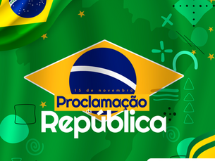 15 de Novembro | Dia da Proclamação da República