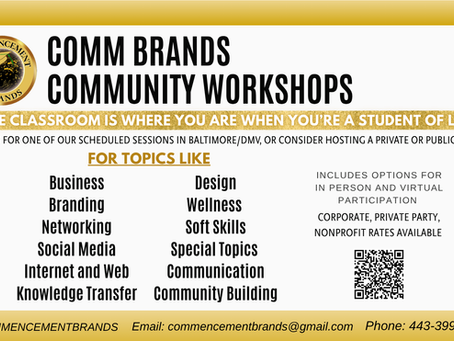Banner for Comm Brands Community Workshops. The Classroom is where you are when you're a student of life. Includes several workshop topics to be hosted by Comm Brands like Business, Branding and Networking. Nonprofit, private and corporate rates available.