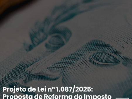 Projeto de Lei n° 1.087/2025: Proposta de Reforma do Imposto de Renda das Pessoas Físicas 