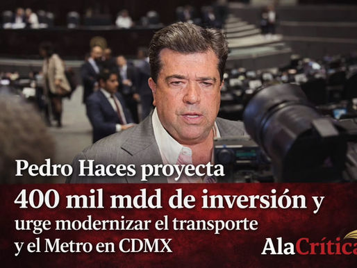 Pedro Haces proyecta 400 mil mdd de inversión y urge modernizar el transporte y el Metro en CDMX