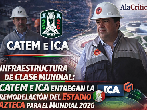 Infraestructura de Clase Mundial: CATEM e ICA entregan la remodelación del Estadio Azteca para el Mundial 2026
