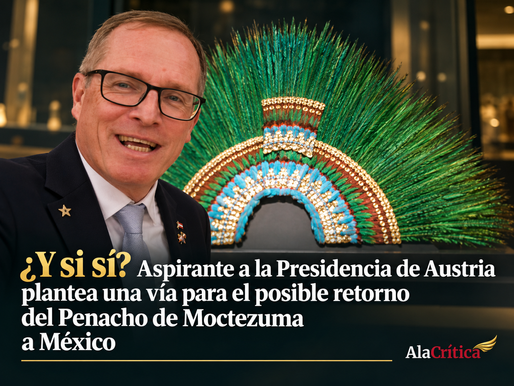 ¿Y si sí? Aspirante a la Presidencia de Austria plantea una vía para el posible retorno del Penacho de Moctezuma a México