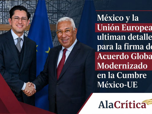 México y la Unión Europea ultiman detalles para la firma del Acuerdo Global Modernizado en la Cumbre México-UE