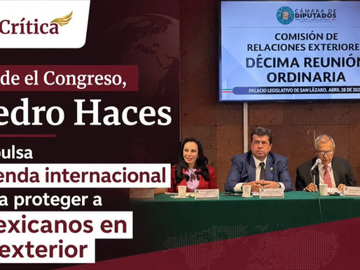 Desde el Congreso, Pedro Haces impulsa agenda internacional para proteger a mexicanos en el exterior