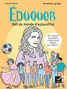 Éduquer : Défi du monde d'aujourd'hui - Et si élever un enfant, c'était aussi s'élever soi-même ?