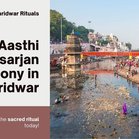 Asthi Visarjan in Haridwar: A Sacred Ritual for Departed Souls