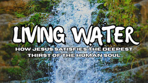 Living Water: How Jesus Satisfies the Deepest Thirst of the Human Soul