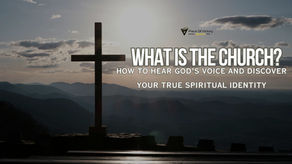 What Is the Church? How to Hear God’s Voice and Discover Your True Spiritual Identity