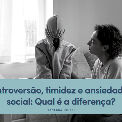 Introversão, timidez e ansiedade social: Qual é a diferença?