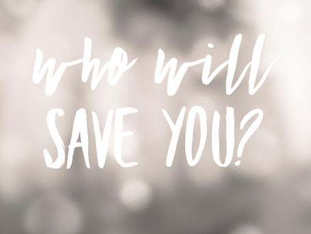 Who Will Save You?