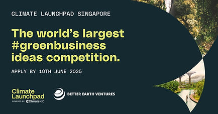 Climate Launchpad Call For StartupsBetter Earth Ventures | Singapore Cleantech Startup Programme