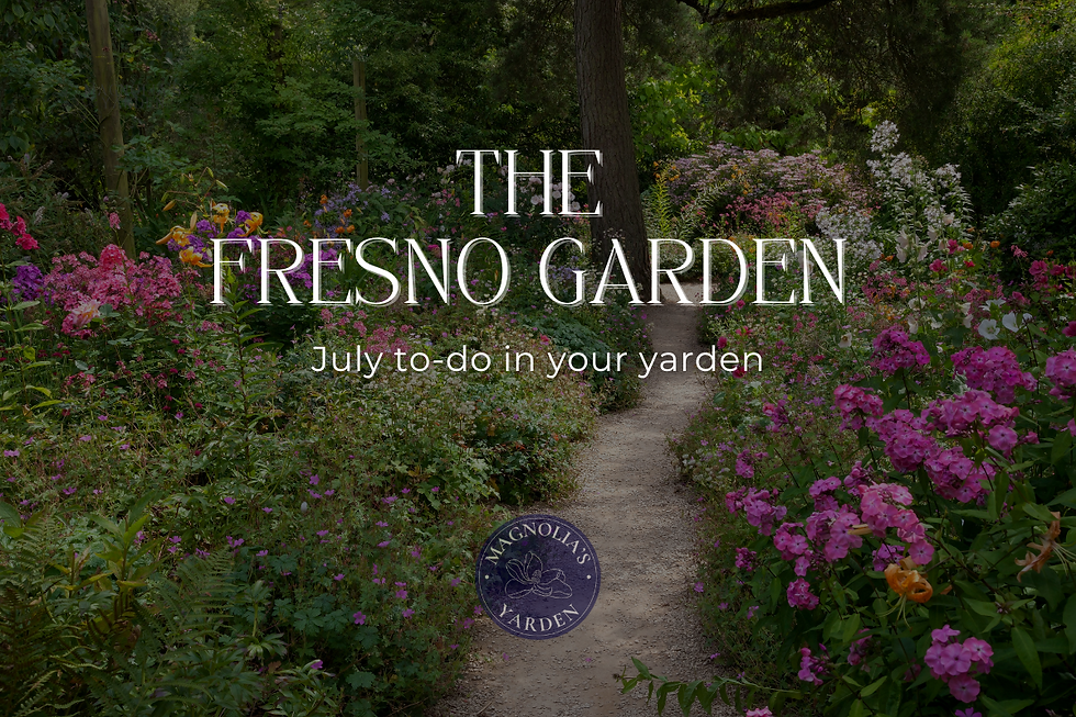 The Fresno Garden: July To-Do in Your Yarden