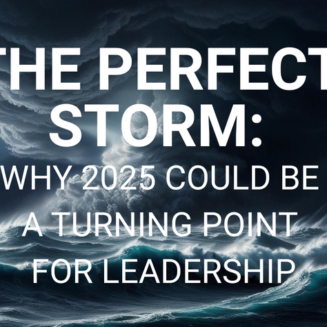 The Perfect Storm: Why 2025 Could Be a Turning Point for Leadership