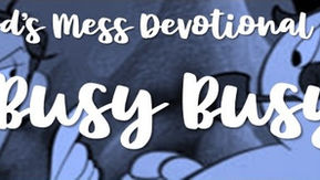 Busy Busy BUSY!