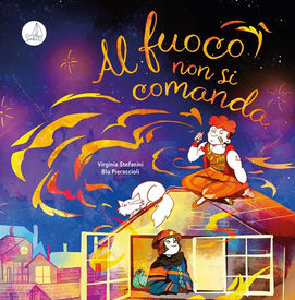 Al fuoco non si comanda, testo di Virginia Stefanini e illustrazioni di Blu Pieraccioli, Sabìr editore 2024