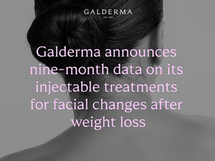 Galderma unveils final nine-month data showing lasting efficacy and patient satisfaction with its Injectable Aesthetics portfolio when addressing facial aesthetic changes after medication-driven weight loss