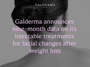 Galderma unveils final nine-month data showing lasting efficacy and patient satisfaction with its Injectable Aesthetics portfolio when addressing facial aesthetic changes after medication-driven weight loss