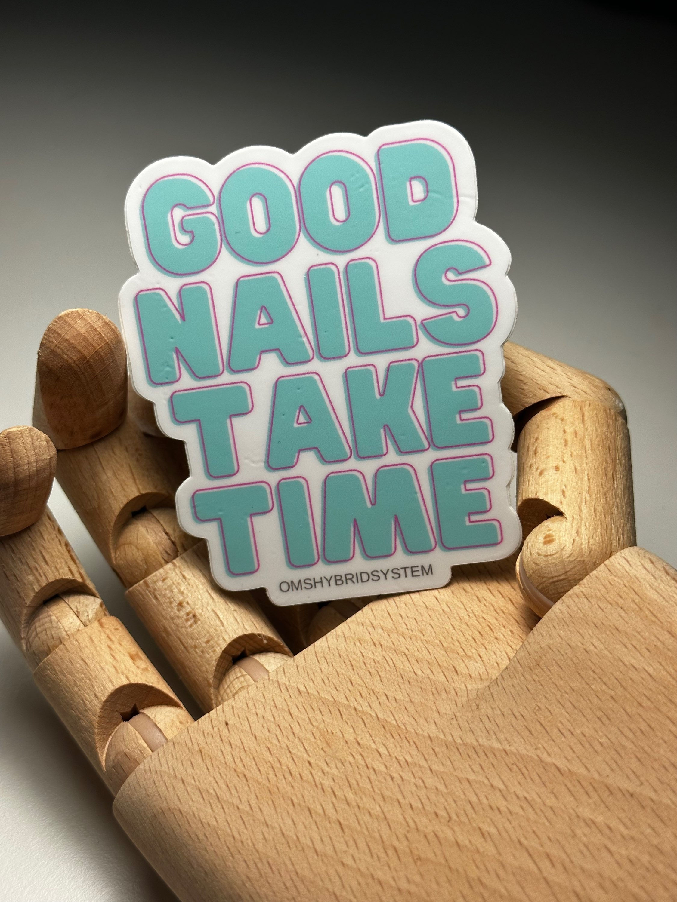 GOOD NAILS TAKE TIME