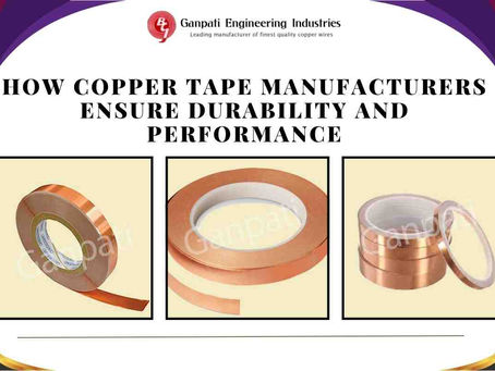 How Copper Tape Manufacturers Ensure Durability and Performance