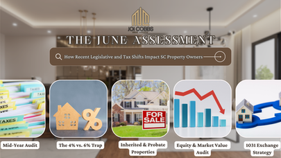 The June Assessment: How Recent Legislative and Tax Shifts Impact SC Property Owners