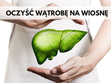 WIOSENNE OCZYSZCZANIE WĄTROBY