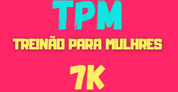 TPM - TREINÃO PARA MULHERES