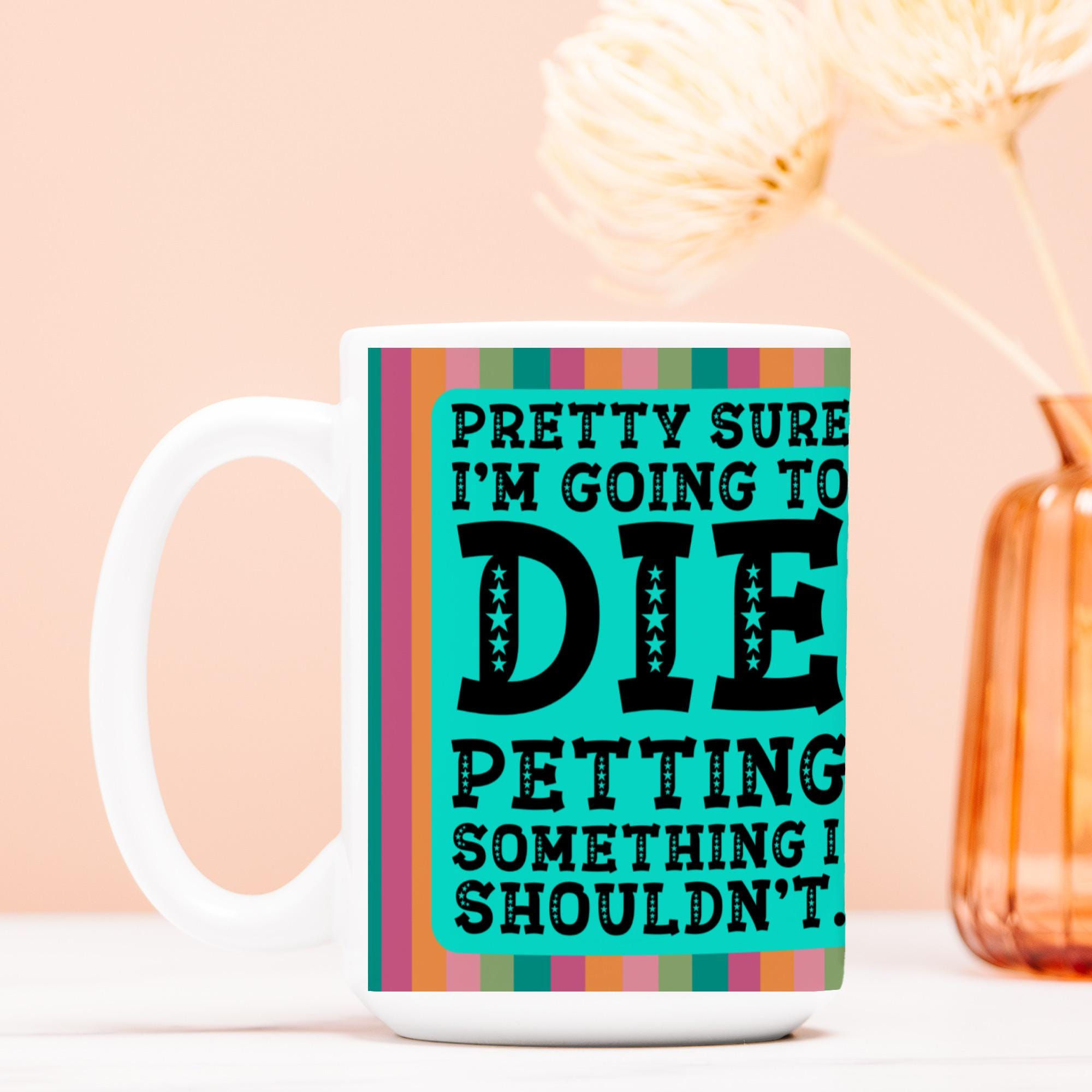 The Perfect Way To Die Coffee Mug for Animal Lovers! Gift!