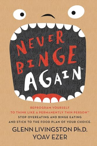 Book cover for Never Binge Again by Glenn Livingston and Yoav Ezer, featured in In Good Nutrition’s blog on helpful books for binge eating recovery.
