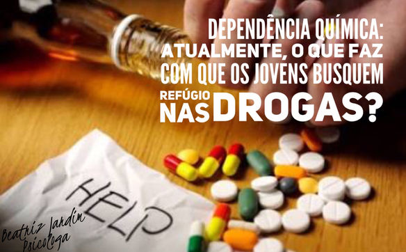 Dependência química: Atualmente, o que faz com que os jovens busquem refúgio nas drogas?