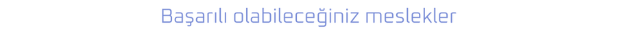 Başarılı olabileceğiniz meslekler