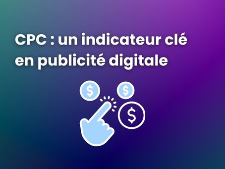 Comprendre le CPC : un indicateur clé en publicité digitale