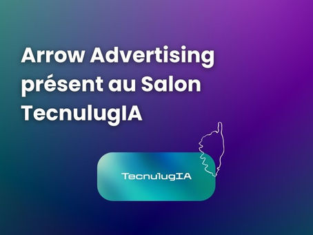 Arrow Advertising sera au Salon TecnulugIA : rendez-vous à Ajaccio du 15 au 17 octobre 2025