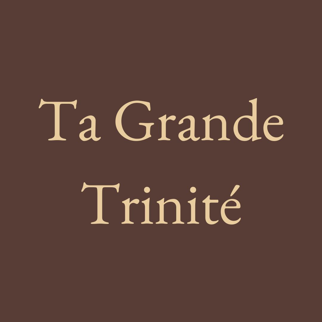 Ta Grande Trinité
