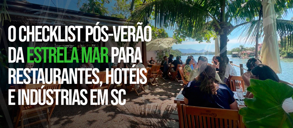 O Checklist Pós-Verão da Estrela Mar Para Restaurantes, Hotéis e Indústrias em SC