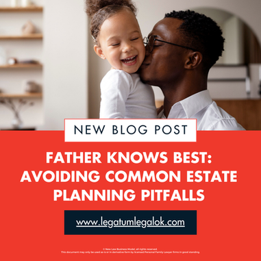 Father Knows Best: Avoiding Common Estate Planning Pitfalls