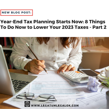 Year-End Tax Planning Starts Now: 8 Things to Do Now to Lower Your 2023 Taxes - Part 2
