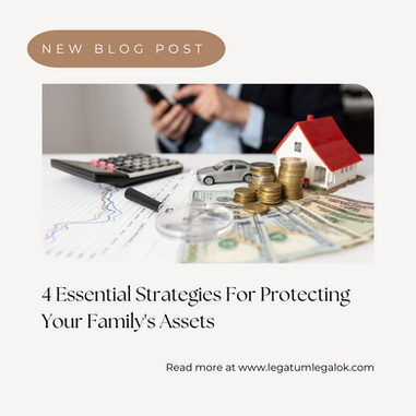 4 Essential Strategies For Protecting Your Family's Assets