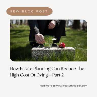 How Estate Planning Can Reduce the High Cost of Dying—Part 2