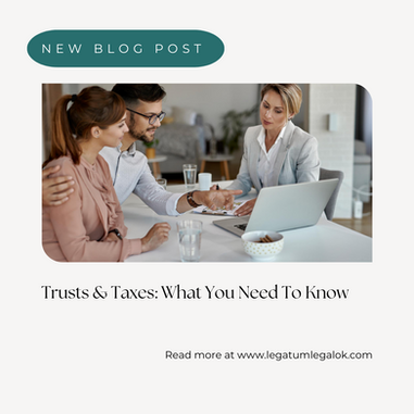 TRUSTS & TAXES: WHAT YOU NEED TO KNOW