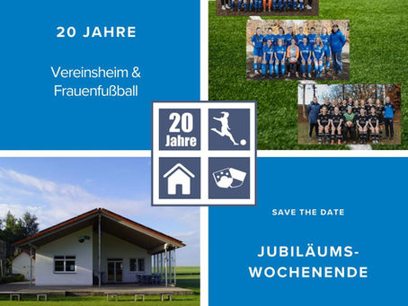 SAVE THE DATE - Jubiläumswochenende: 20 Jahre Vereinsheim und Frauenfußball