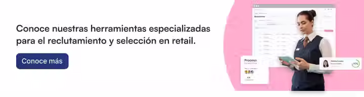 Conoce nuestras herramientas especializadas para el reclutamiento y selección en retail.