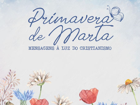 Primavera de Marta - Mensagem do dia 09.08.2022