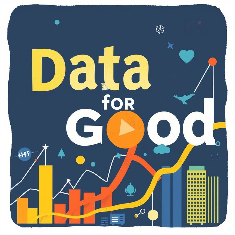Using Data For Good Data for Good: Using Analytics to Drive Social Impact