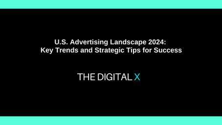 U.S. Advertising Landscape 2024: Key Trends and Strategic Tips for Success