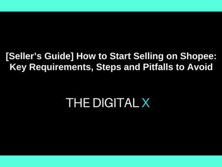 [Seller’s Guide] How to Start Selling on Shopee: Key Requirements, Steps and Pitfalls to Avoid