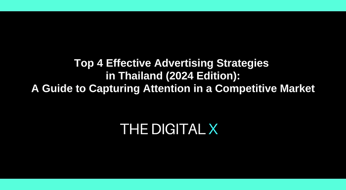 Top 4 Effective Advertising Strategies in Thailand (2024 Edition): A Guide to Capturing Attention in a Competitive Market