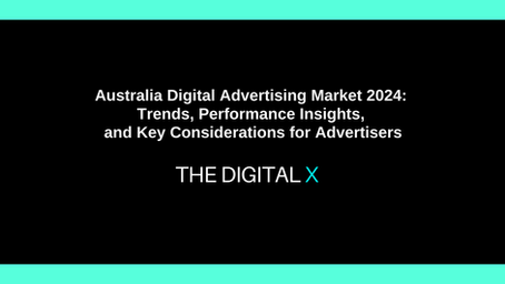 Australia Digital Advertising Market 2024: Trends, Performance Insights, and Key Considerations for Advertisers