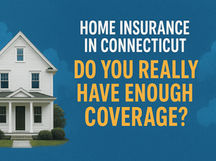 White house on green lawn against a blue sky. Text reads: "Home Insurance in Connecticut. Do you really have enough coverage?"