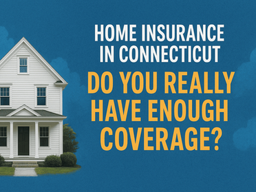 White house on green lawn against a blue sky. Text reads: "Home Insurance in Connecticut. Do you really have enough coverage?"