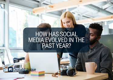 How Has Social Media Evolved In The Past Year?